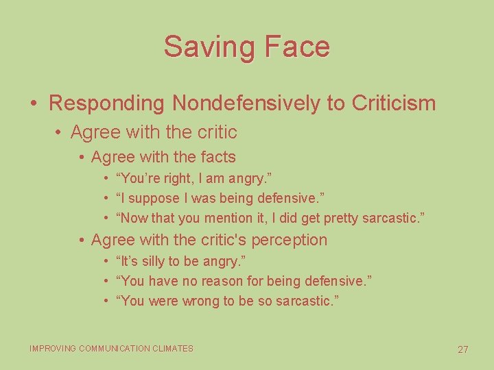 Saving Face • Responding Nondefensively to Criticism • Agree with the critic • Agree
