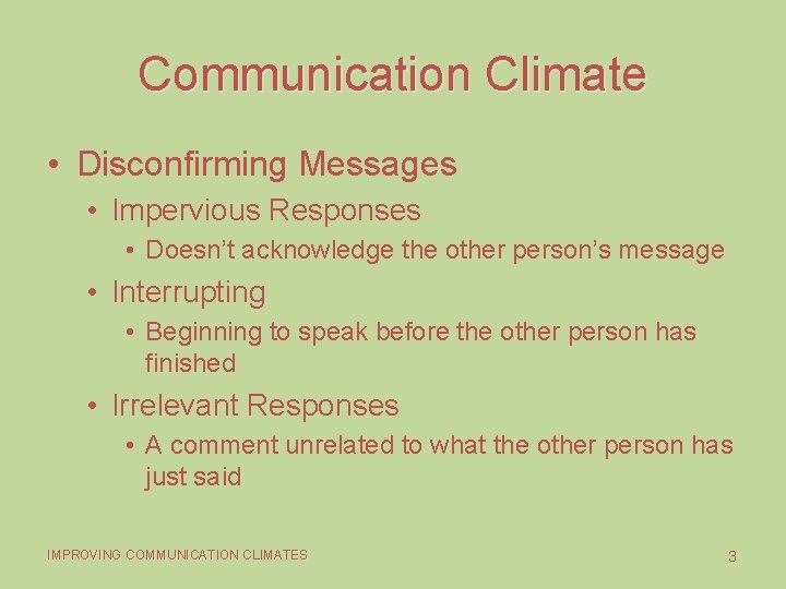 Communication Climate • Disconfirming Messages • Impervious Responses • Doesn’t acknowledge the other person’s