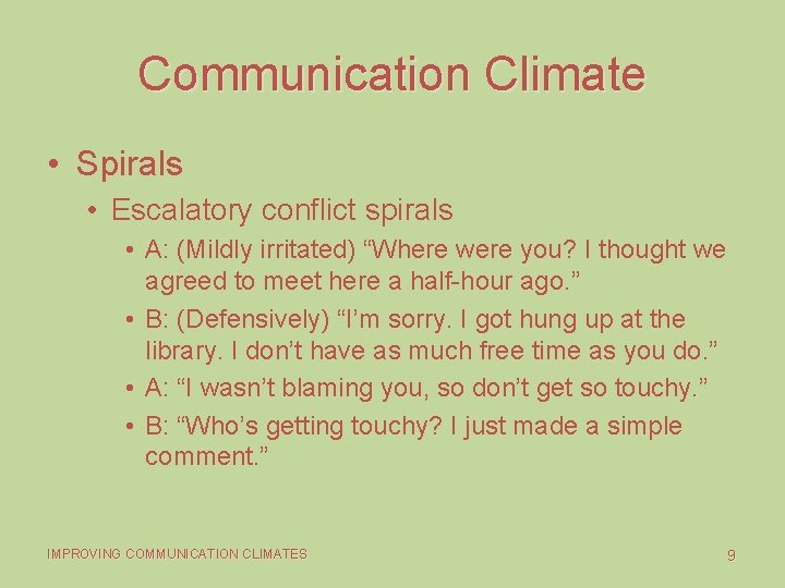 Communication Climate • Spirals • Escalatory conflict spirals • A: (Mildly irritated) “Where were