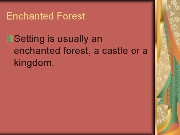 Enchanted Forest Setting is usually an enchanted forest, a castle or a kingdom. 
