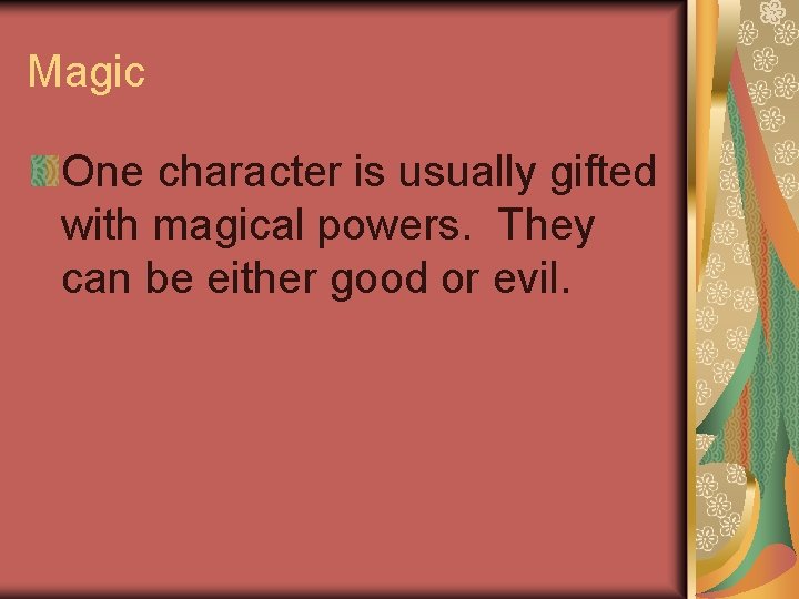 Magic One character is usually gifted with magical powers. They can be either good