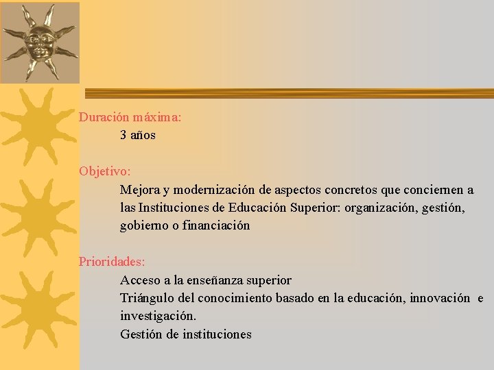 Duración máxima: 3 años Objetivo: Mejora y modernización de aspectos concretos que conciernen a