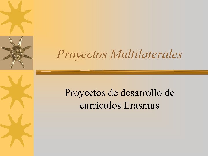 Proyectos Multilaterales Proyectos de desarrollo de currículos Erasmus 