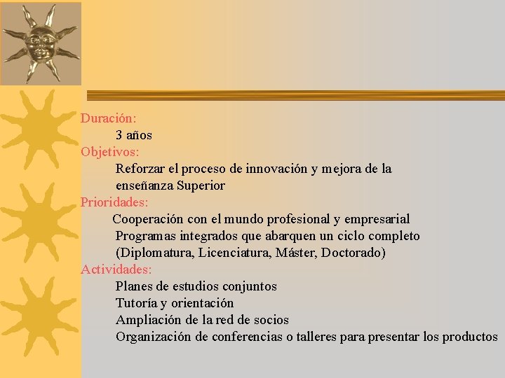 Duración: 3 años Objetivos: Reforzar el proceso de innovación y mejora de la enseñanza