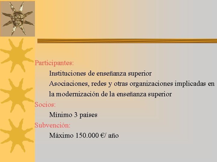 Participantes: Instituciones de enseñanza superior Asociaciones, redes y otras organizaciones implicadas en la modernización