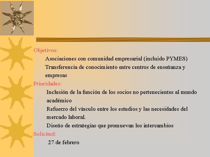 Objetivos: Asociaciones con comunidad empresarial (incluido PYMES) Transferencia de conocimiento entre centros de enseñanza