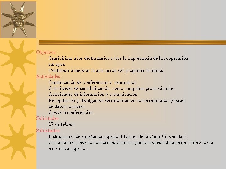 Objetivos: Sensibilizar a los destinatarios sobre la importancia de la cooperación europea Contribuir a