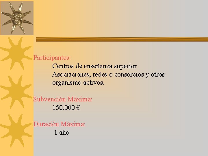 Participantes: Centros de enseñanza superior Asociaciones, redes o consorcios y otros organismo activos. Subvención