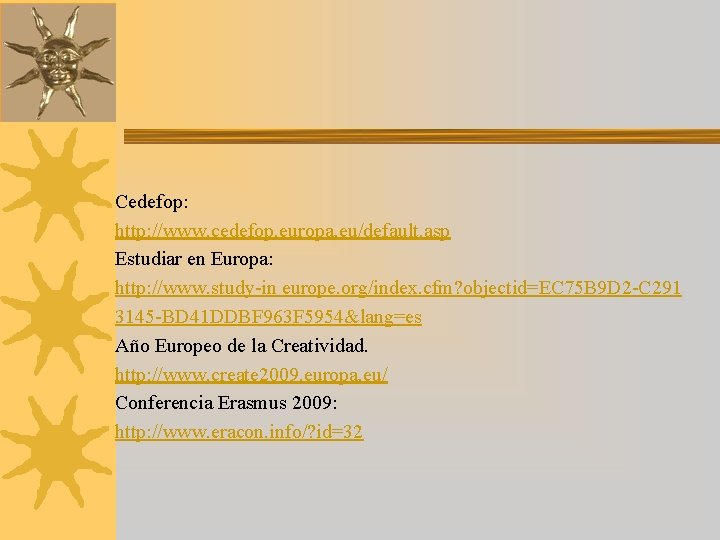 Cedefop: http: //www. cedefop. europa. eu/default. asp Estudiar en Europa: http: //www. study-in europe.