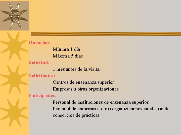 Duración: Mínima 1 día Máxima 5 días Solicitud: 1 mes antes de la visita