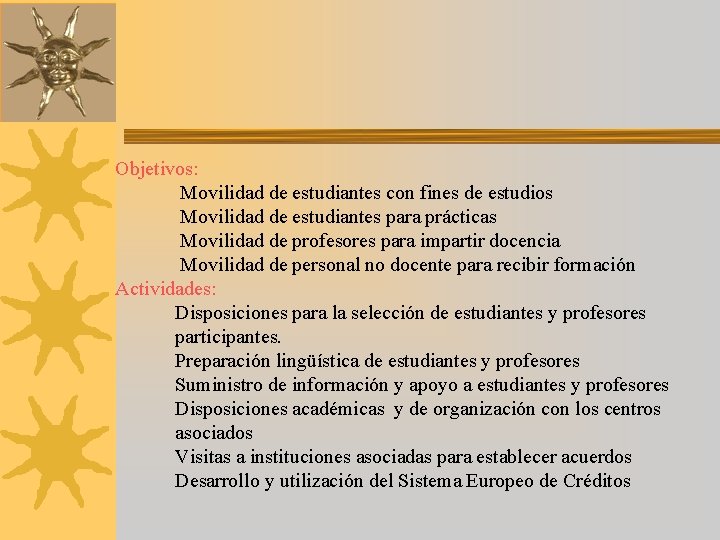 Objetivos: Movilidad de estudiantes con fines de estudios Movilidad de estudiantes para prácticas Movilidad