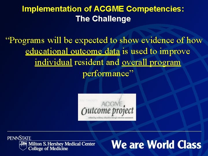 Implementation of ACGME Competencies: The Challenge “Programs will be expected to show evidence of