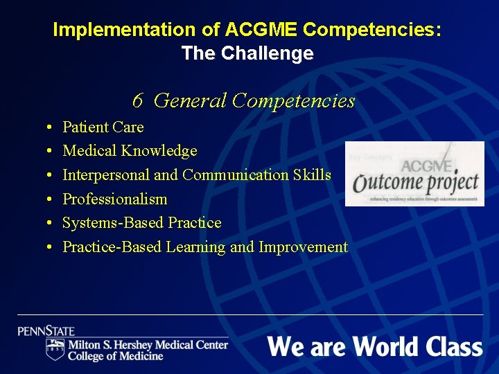 Implementation of ACGME Competencies: The Challenge 6 General Competencies • • • Patient Care