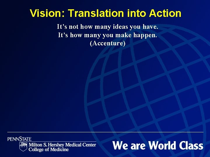 Vision: Translation into Action It’s not how many ideas you have. It’s how many