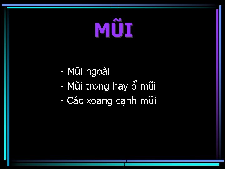 MŨI - Mũi ngoài - Mũi trong hay ổ mũi - Các xoang cạnh