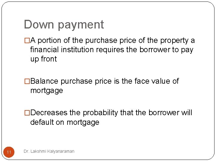 Down payment �A portion of the purchase price of the property a financial institution Down payment �A portion of the purchase price of the property a financial institution