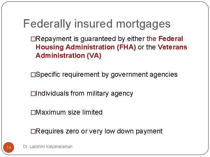 Federally insured mortgages �Repayment is guaranteed by either the Federal Housing Administration (FHA) or Federally insured mortgages �Repayment is guaranteed by either the Federal Housing Administration (FHA) or