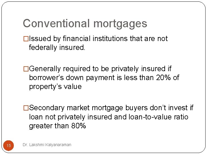 Conventional mortgages �Issued by financial institutions that are not federally insured. �Generally required to Conventional mortgages �Issued by financial institutions that are not federally insured. �Generally required to