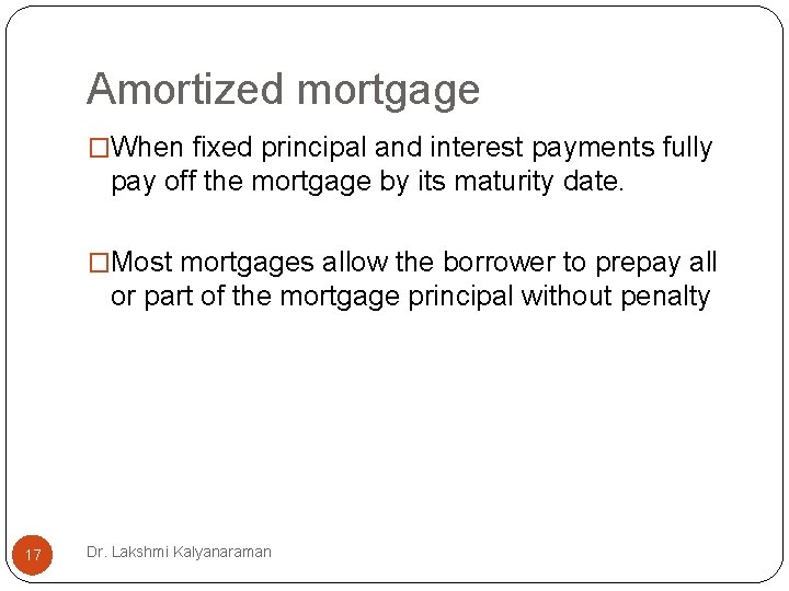 Amortized mortgage �When fixed principal and interest payments fully pay off the mortgage by Amortized mortgage �When fixed principal and interest payments fully pay off the mortgage by
