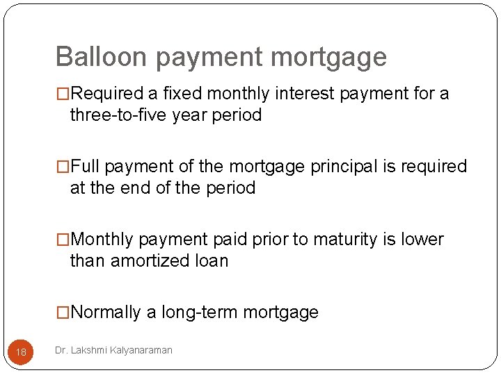 Balloon payment mortgage �Required a fixed monthly interest payment for a three-to-five year period Balloon payment mortgage �Required a fixed monthly interest payment for a three-to-five year period