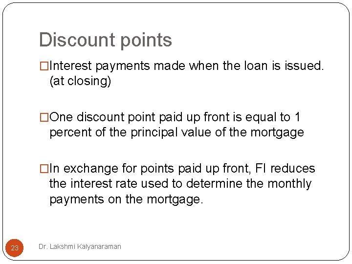 Discount points �Interest payments made when the loan is issued. (at closing) �One discount Discount points �Interest payments made when the loan is issued. (at closing) �One discount