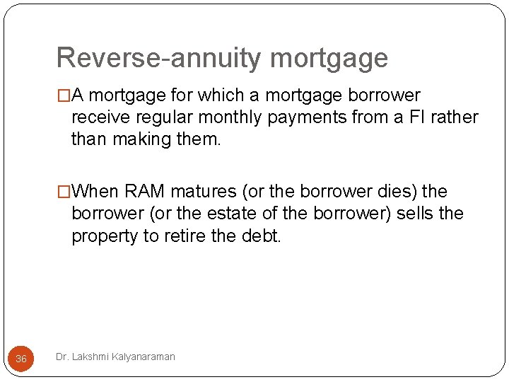 Reverse-annuity mortgage �A mortgage for which a mortgage borrower receive regular monthly payments from Reverse-annuity mortgage �A mortgage for which a mortgage borrower receive regular monthly payments from
