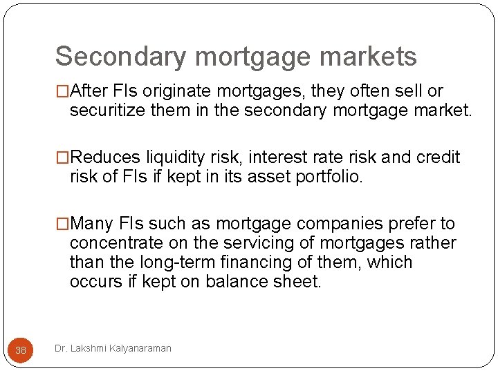 Secondary mortgage markets �After FIs originate mortgages, they often sell or securitize them in Secondary mortgage markets �After FIs originate mortgages, they often sell or securitize them in