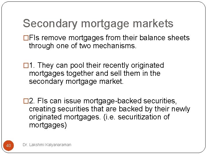 Secondary mortgage markets �FIs remove mortgages from their balance sheets through one of two Secondary mortgage markets �FIs remove mortgages from their balance sheets through one of two