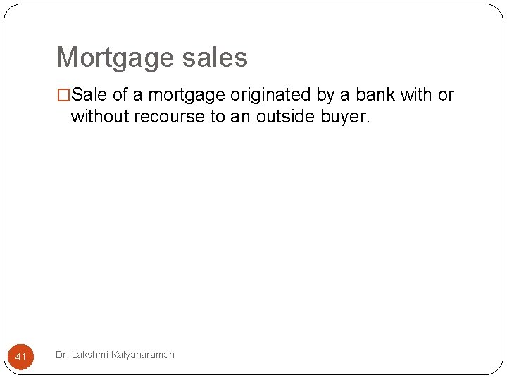 Mortgage sales �Sale of a mortgage originated by a bank with or without recourse Mortgage sales �Sale of a mortgage originated by a bank with or without recourse