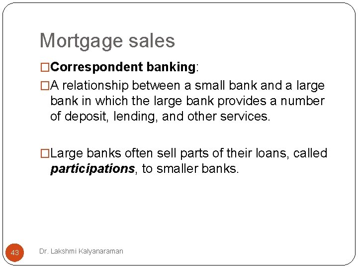 Mortgage sales �Correspondent banking: �A relationship between a small bank and a large bank Mortgage sales �Correspondent banking: �A relationship between a small bank and a large bank