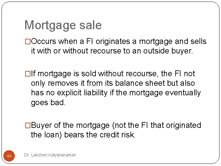 Mortgage sale �Occurs when a FI originates a mortgage and sells it with or Mortgage sale �Occurs when a FI originates a mortgage and sells it with or
