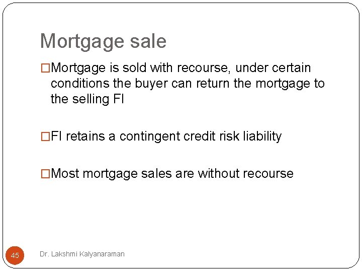 Mortgage sale �Mortgage is sold with recourse, under certain conditions the buyer can return Mortgage sale �Mortgage is sold with recourse, under certain conditions the buyer can return