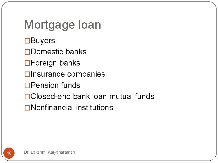 Mortgage loan �Buyers: �Domestic banks �Foreign banks �Insurance companies �Pension funds �Closed-end bank loan Mortgage loan �Buyers: �Domestic banks �Foreign banks �Insurance companies �Pension funds �Closed-end bank loan
