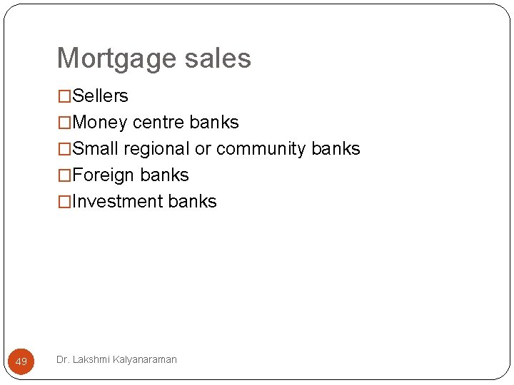Mortgage sales �Sellers �Money centre banks �Small regional or community banks �Foreign banks �Investment Mortgage sales �Sellers �Money centre banks �Small regional or community banks �Foreign banks �Investment