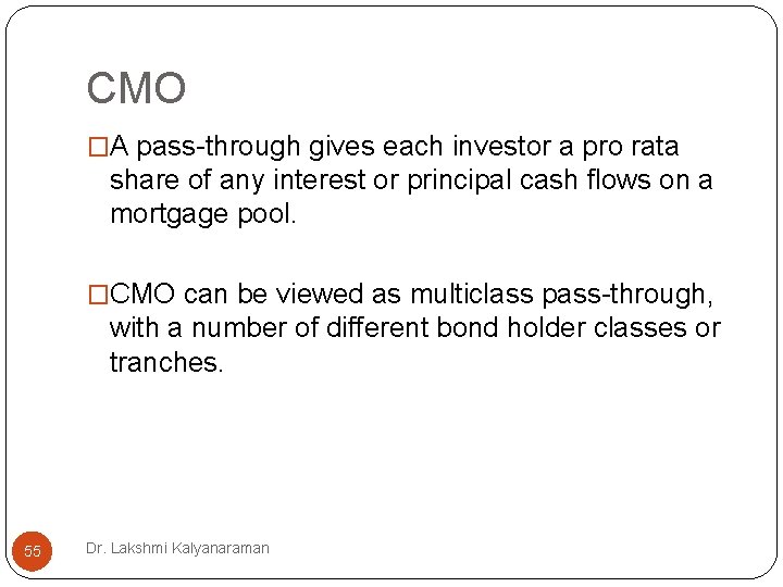 CMO �A pass-through gives each investor a pro rata share of any interest or CMO �A pass-through gives each investor a pro rata share of any interest or