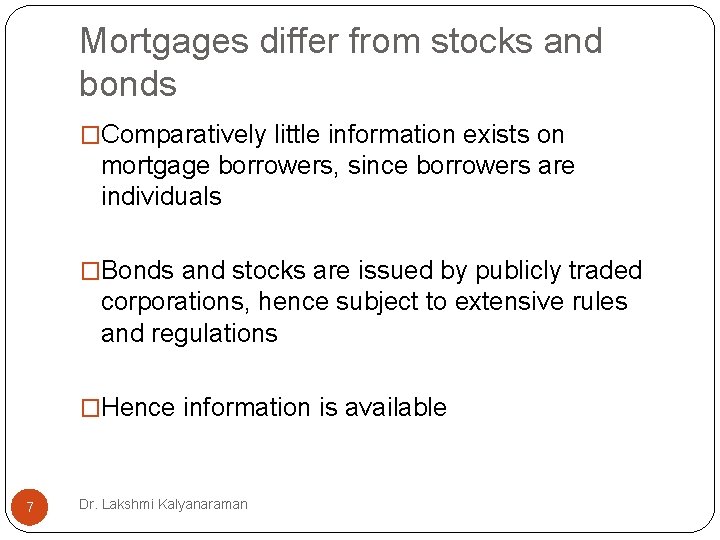 Mortgages differ from stocks and bonds �Comparatively little information exists on mortgage borrowers, since Mortgages differ from stocks and bonds �Comparatively little information exists on mortgage borrowers, since