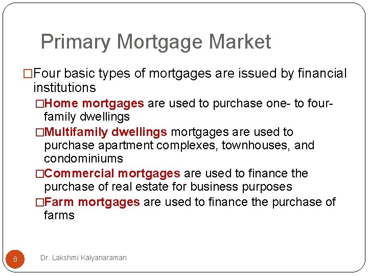 Primary Mortgage Market �Four basic types of mortgages are issued by financial institutions �Home Primary Mortgage Market �Four basic types of mortgages are issued by financial institutions �Home
