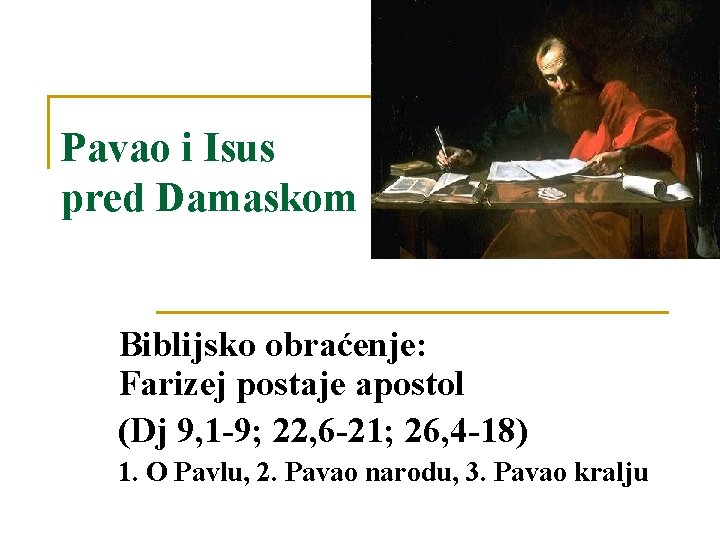 Pavao i Isus pred Damaskom Biblijsko obraćenje: Farizej postaje apostol (Dj 9, 1 -9;