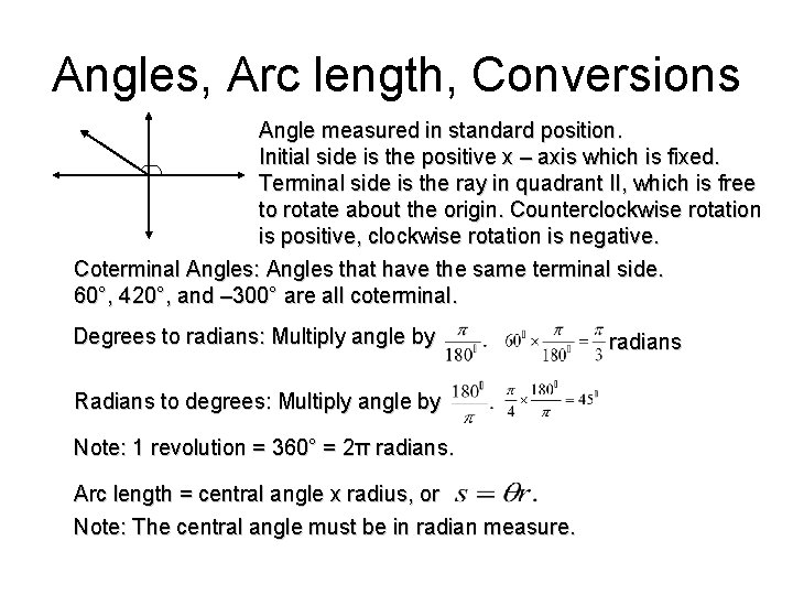 Angles, Arc length, Conversions Angle measured in standard position. Initial side is the positive