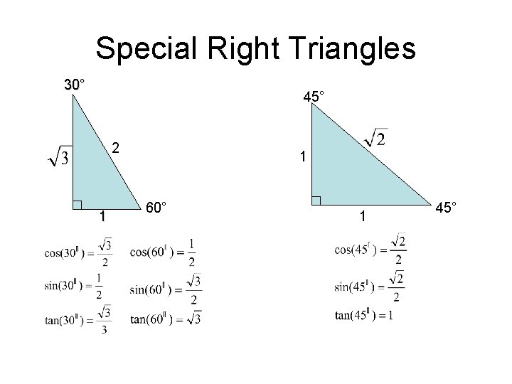 Special Right Triangles 30° 45° 2 1 1 60° 1 45° 