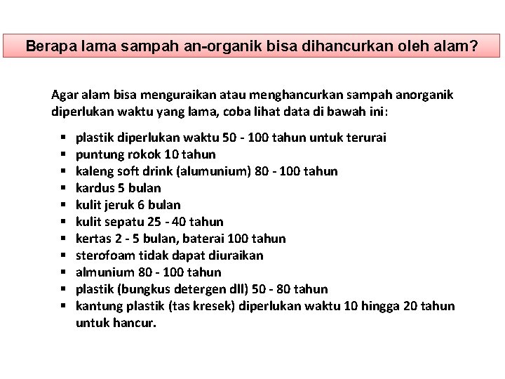 Berapa lama sampah an-organik bisa dihancurkan oleh alam? Agar alam bisa menguraikan atau menghancurkan