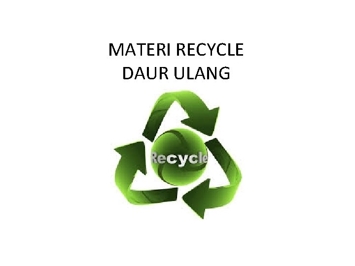 MATERI RECYCLE DAUR ULANG 