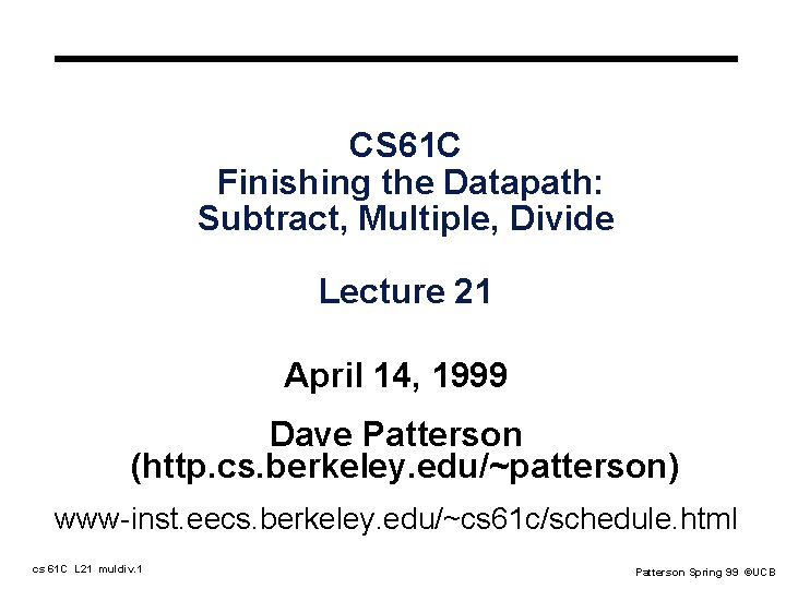 CS 61 C Finishing the Datapath: Subtract, Multiple, Divide Lecture 21 April 14, 1999