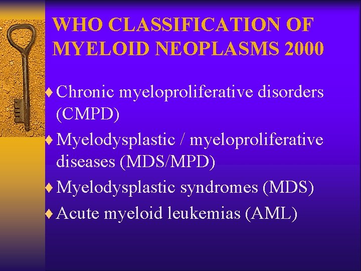 WHO CLASSIFICATION OF MYELOID NEOPLASMS 2000 ¨ Chronic myeloproliferative disorders (CMPD) ¨ Myelodysplastic /