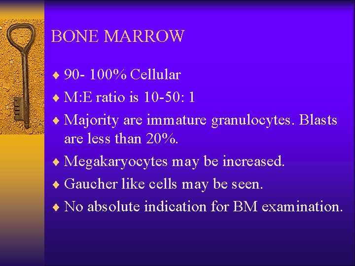 BONE MARROW ¨ 90 - 100% Cellular ¨ M: E ratio is 10 -50: