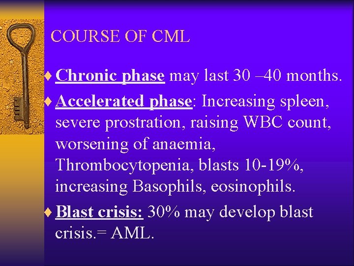 COURSE OF CML ¨ Chronic phase may last 30 – 40 months. ¨ Accelerated