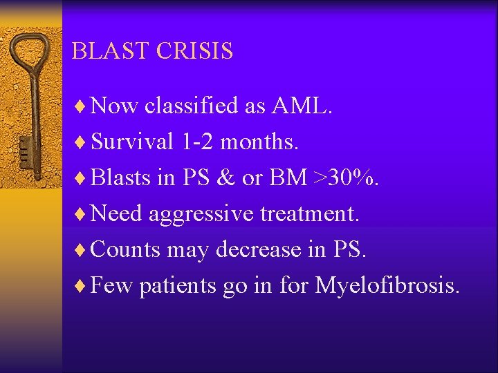 BLAST CRISIS ¨ Now classified as AML. ¨ Survival 1 -2 months. ¨ Blasts