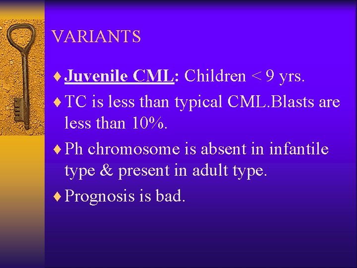 VARIANTS ¨ Juvenile CML: Children < 9 yrs. ¨ TC is less than typical