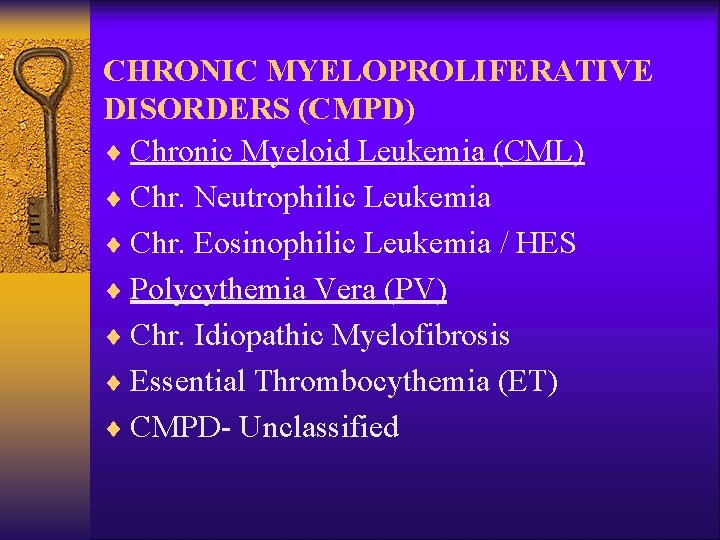 CHRONIC MYELOPROLIFERATIVE DISORDERS (CMPD) ¨ Chronic Myeloid Leukemia (CML) ¨ Chr. Neutrophilic Leukemia ¨