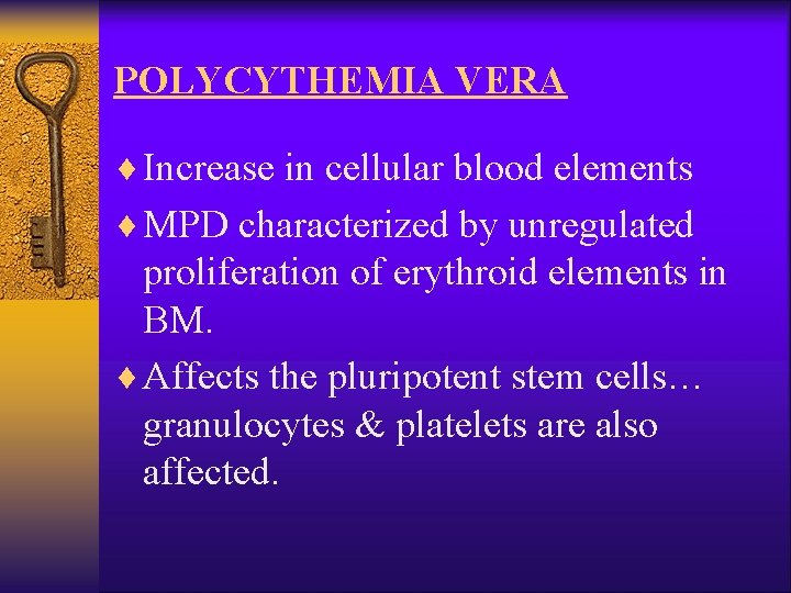 POLYCYTHEMIA VERA ¨ Increase in cellular blood elements ¨ MPD characterized by unregulated proliferation